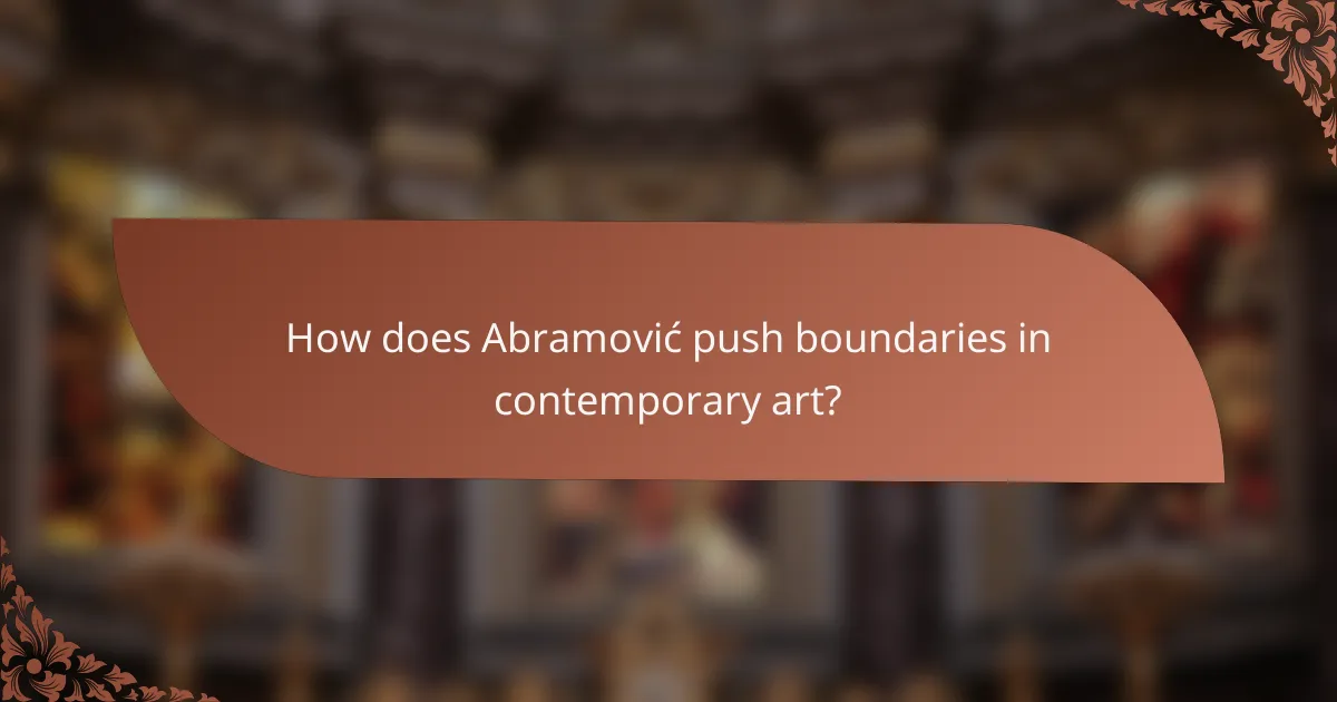 How does Abramović push boundaries in contemporary art?
