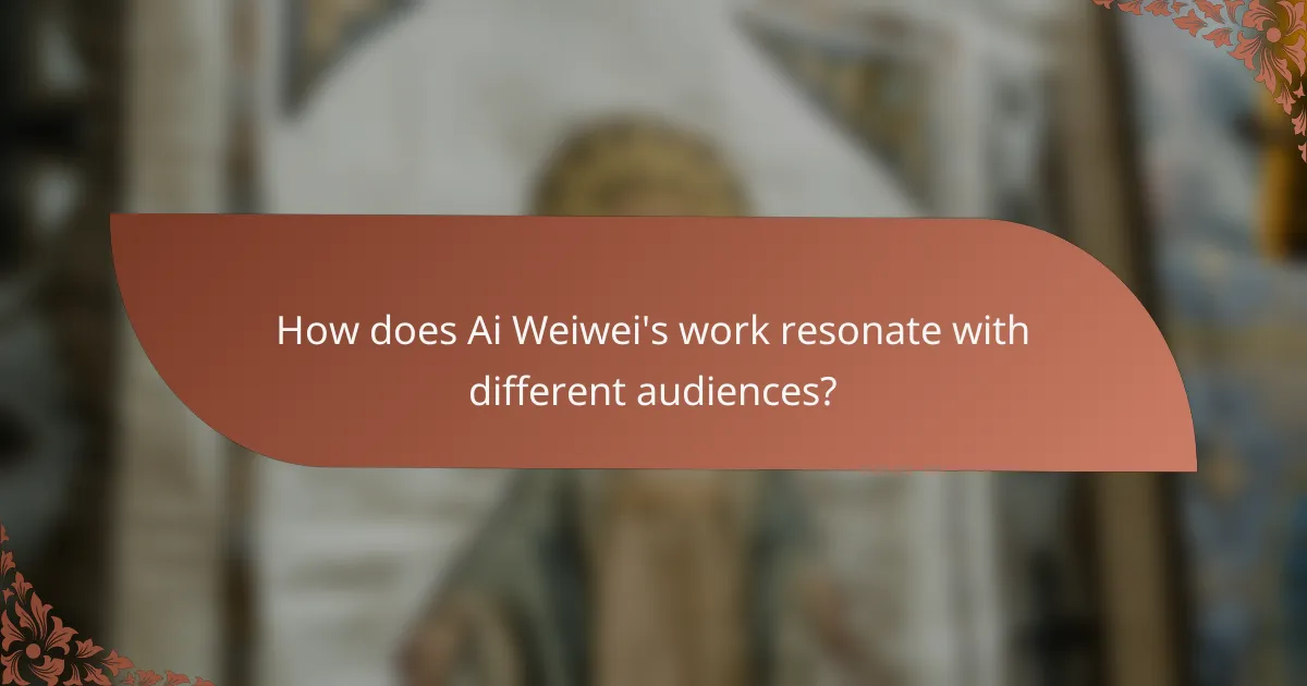 How does Ai Weiwei's work resonate with different audiences?
