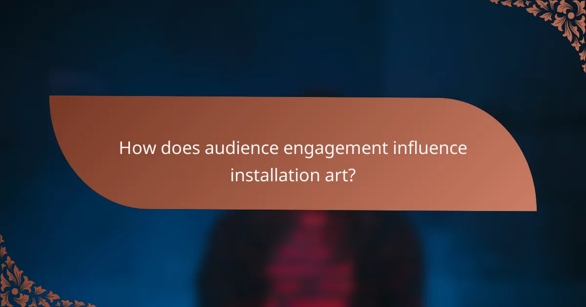 How does audience engagement influence installation art?