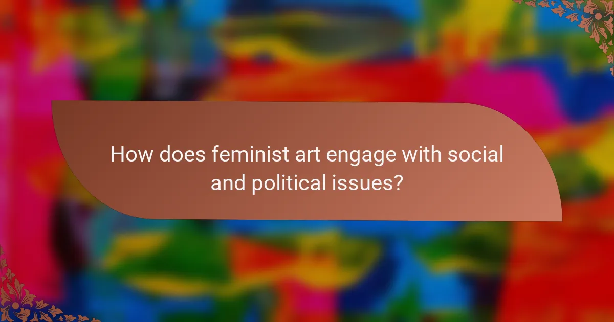 How does feminist art engage with social and political issues?