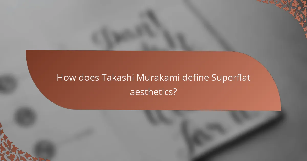 How does Takashi Murakami define Superflat aesthetics?