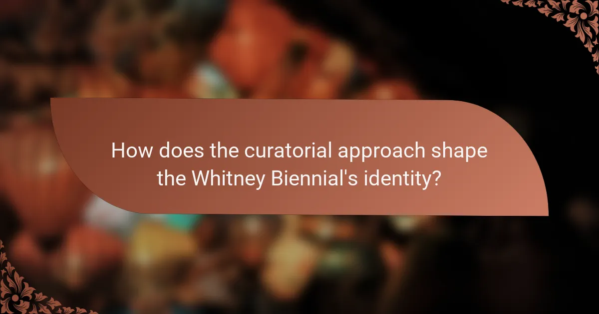 How does the curatorial approach shape the Whitney Biennial's identity?
