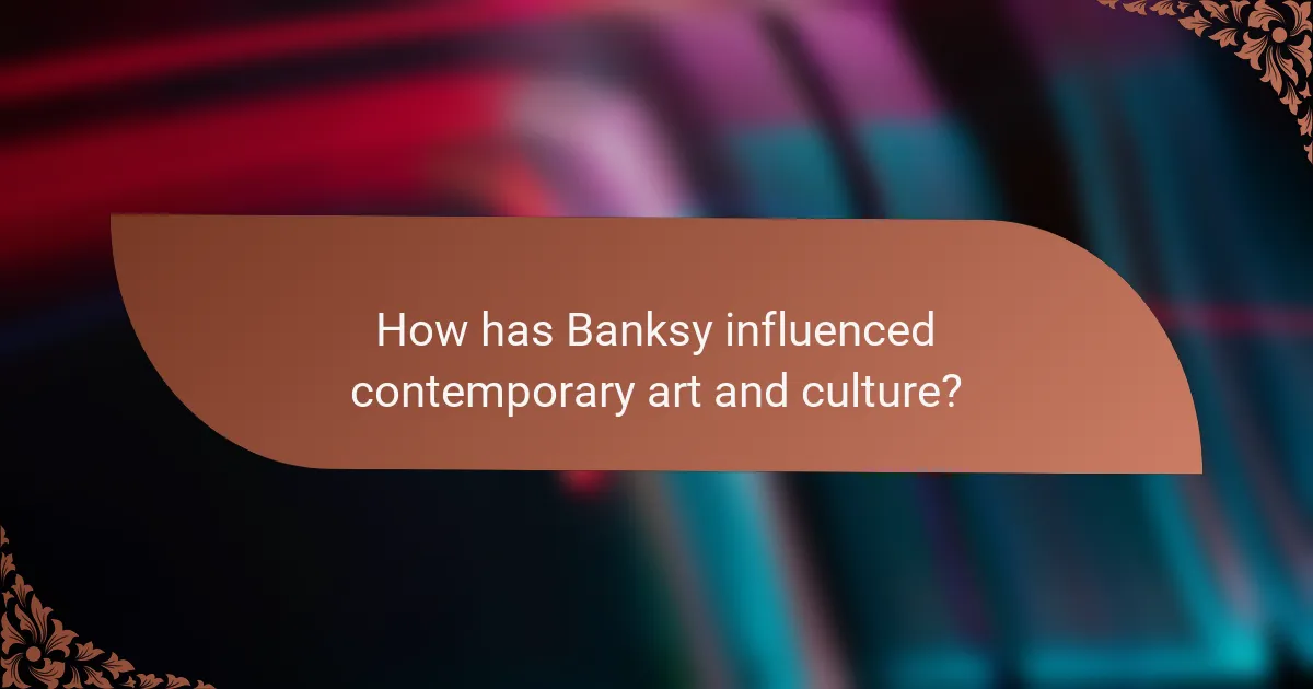How has Banksy influenced contemporary art and culture?