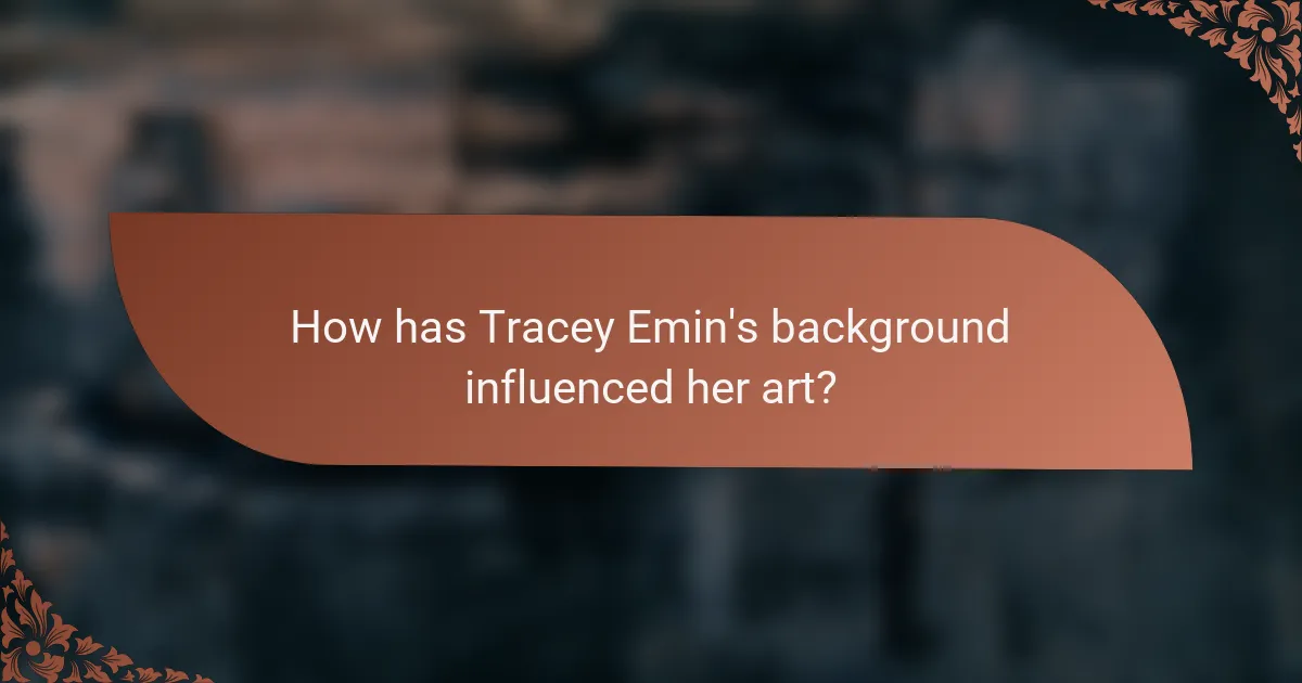 How has Tracey Emin's background influenced her art?