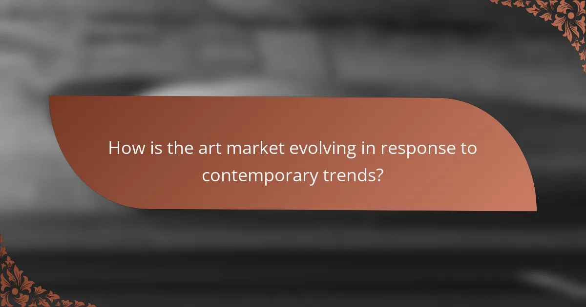 How is the art market evolving in response to contemporary trends?