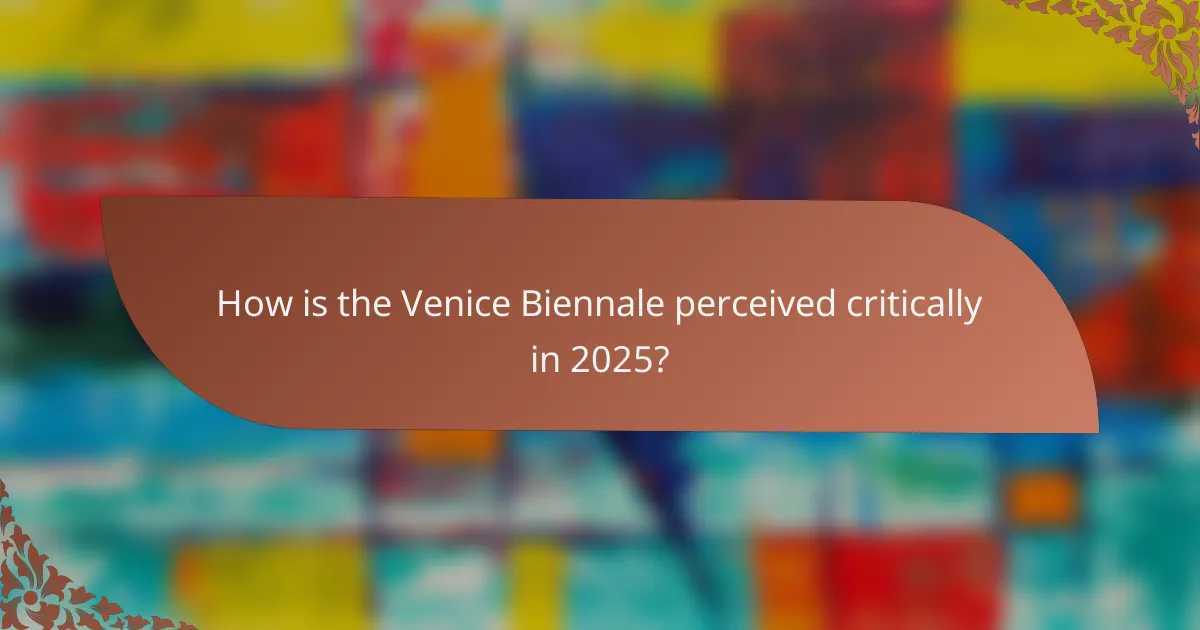How is the Venice Biennale perceived critically in 2025?