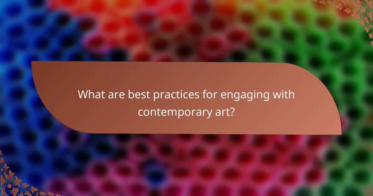 What are best practices for engaging with contemporary art?