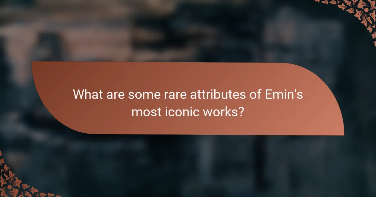 What are some rare attributes of Emin's most iconic works?