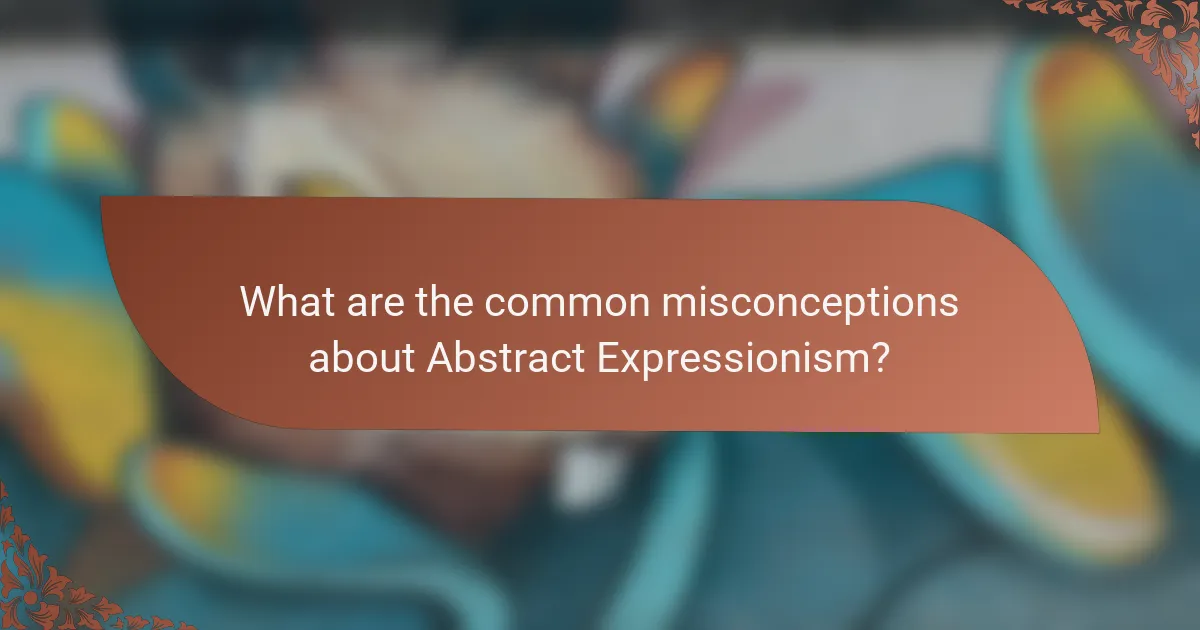 What are the common misconceptions about Abstract Expressionism?