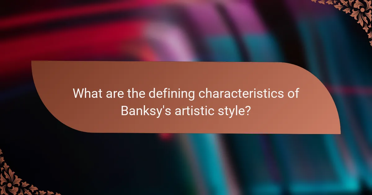 What are the defining characteristics of Banksy's artistic style?