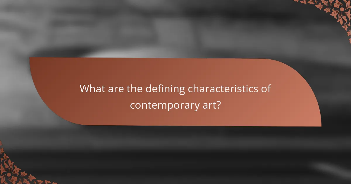What are the defining characteristics of contemporary art?