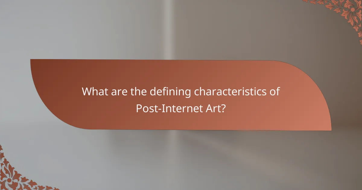 What are the defining characteristics of Post-Internet Art?