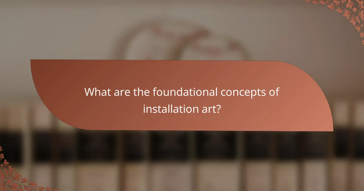What are the foundational concepts of installation art?