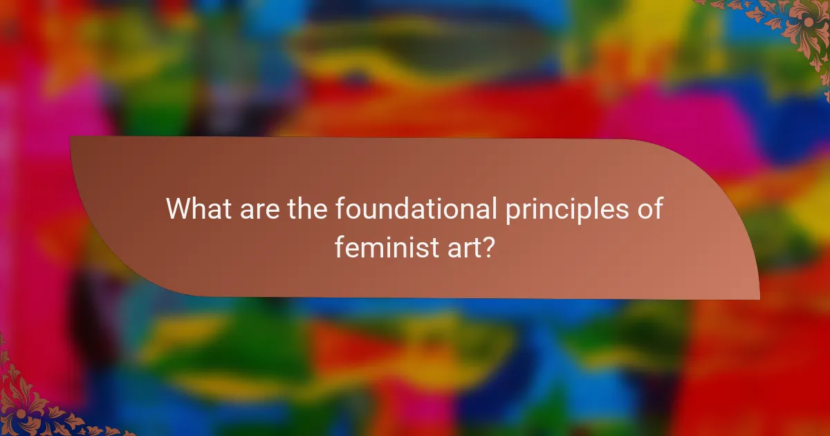 What are the foundational principles of feminist art?