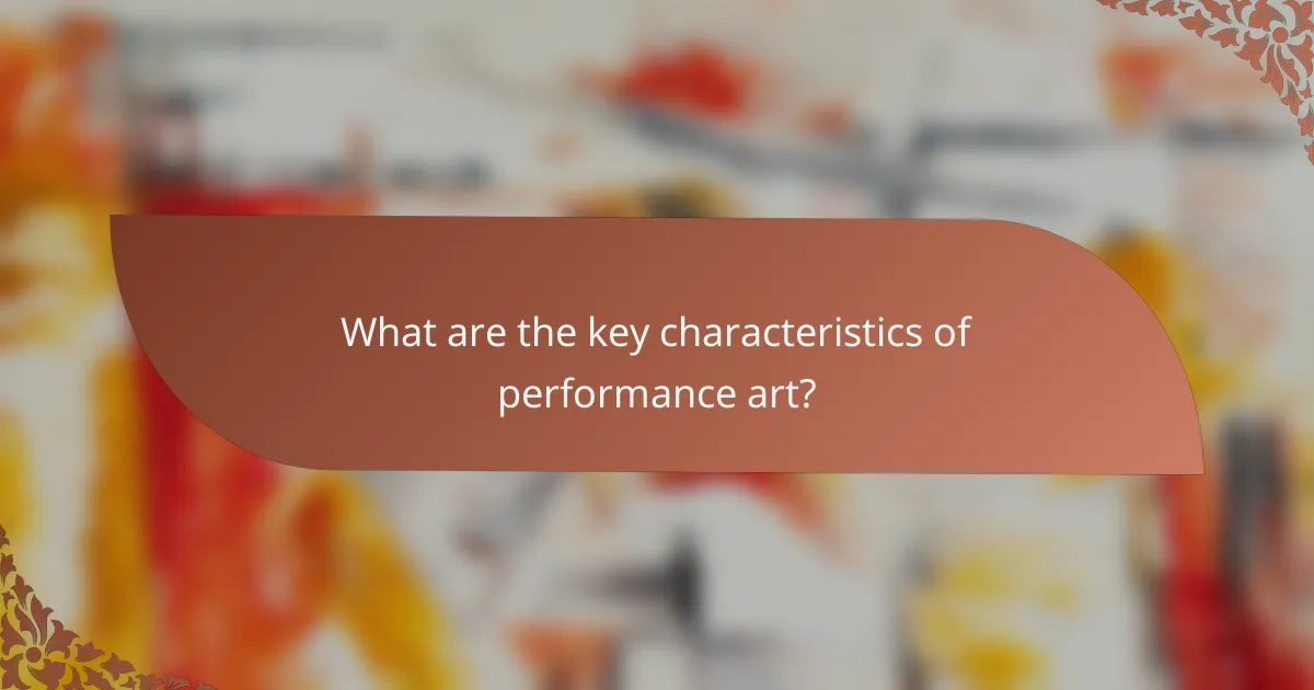 What are the key characteristics of performance art?