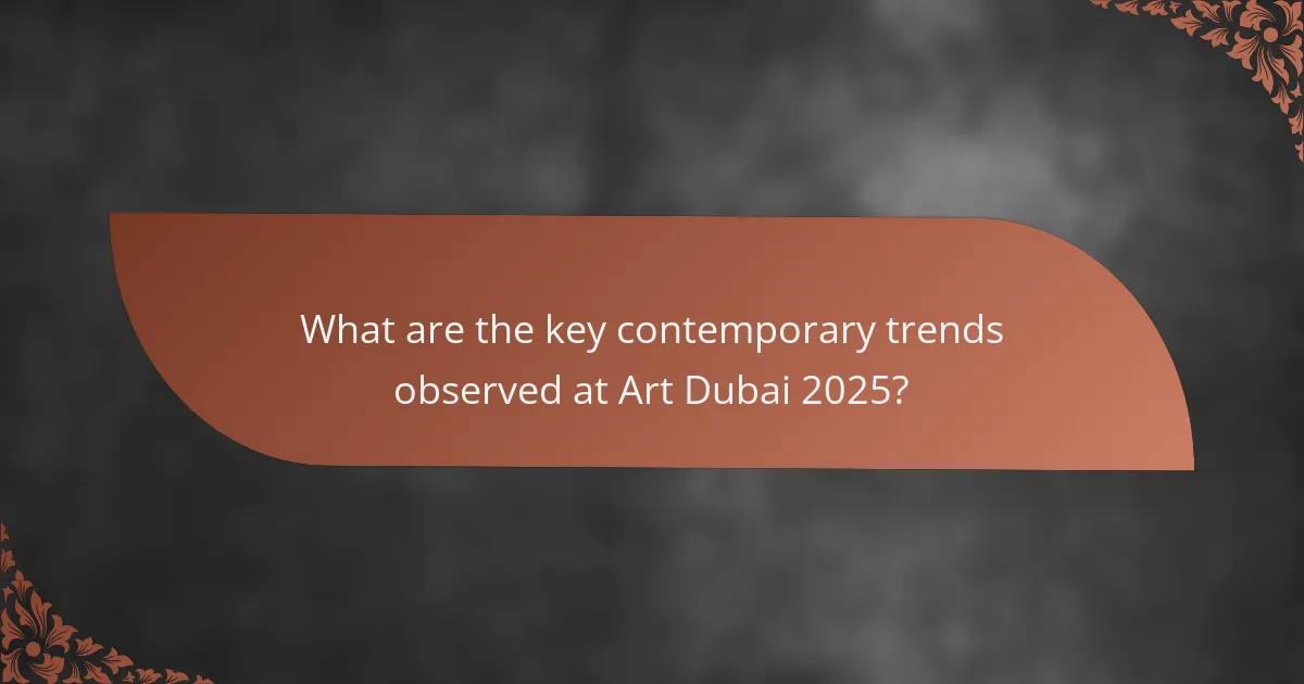 What are the key contemporary trends observed at Art Dubai 2025?