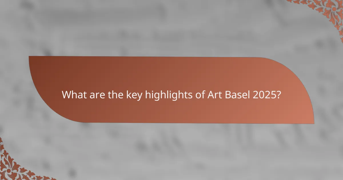 What are the key highlights of Art Basel 2025?