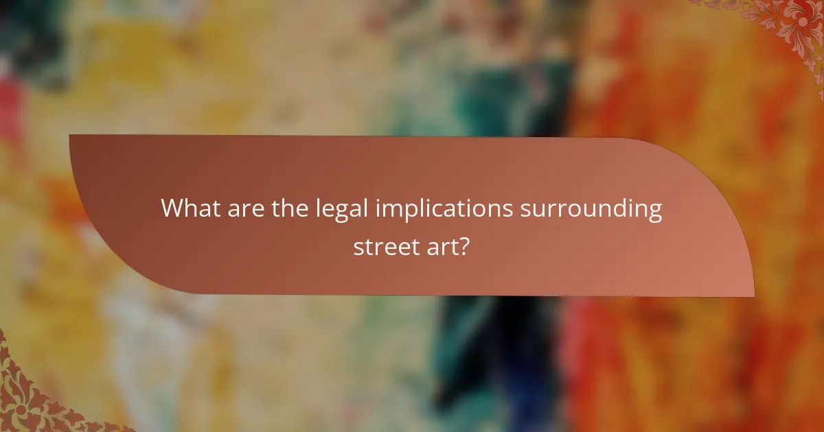What are the legal implications surrounding street art?