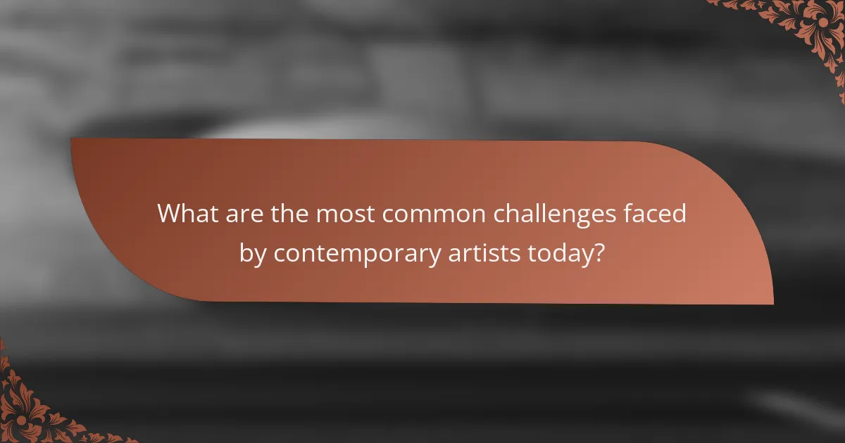 What are the most common challenges faced by contemporary artists today?