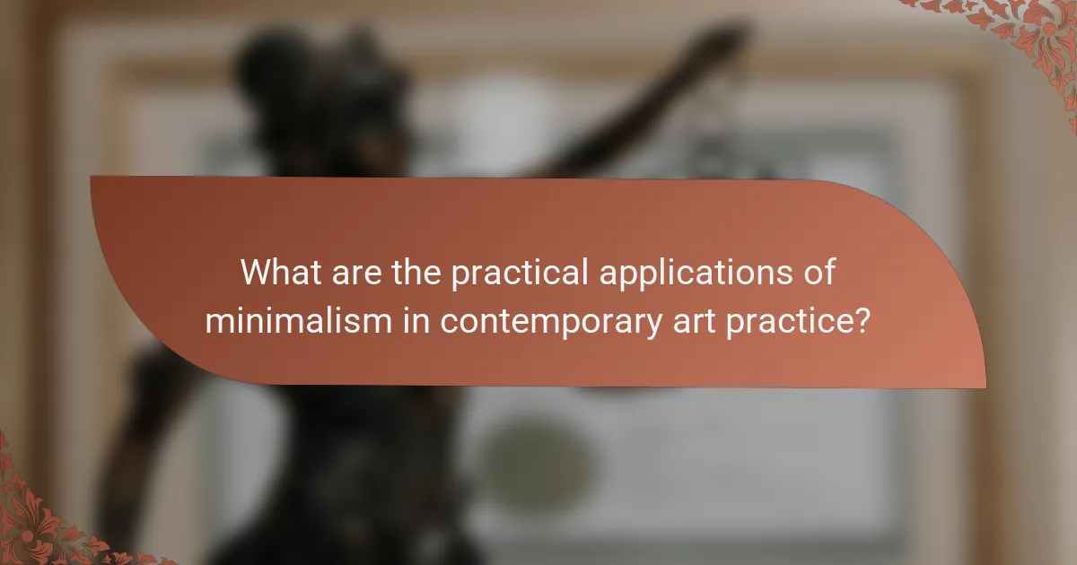 What are the practical applications of minimalism in contemporary art practice?
