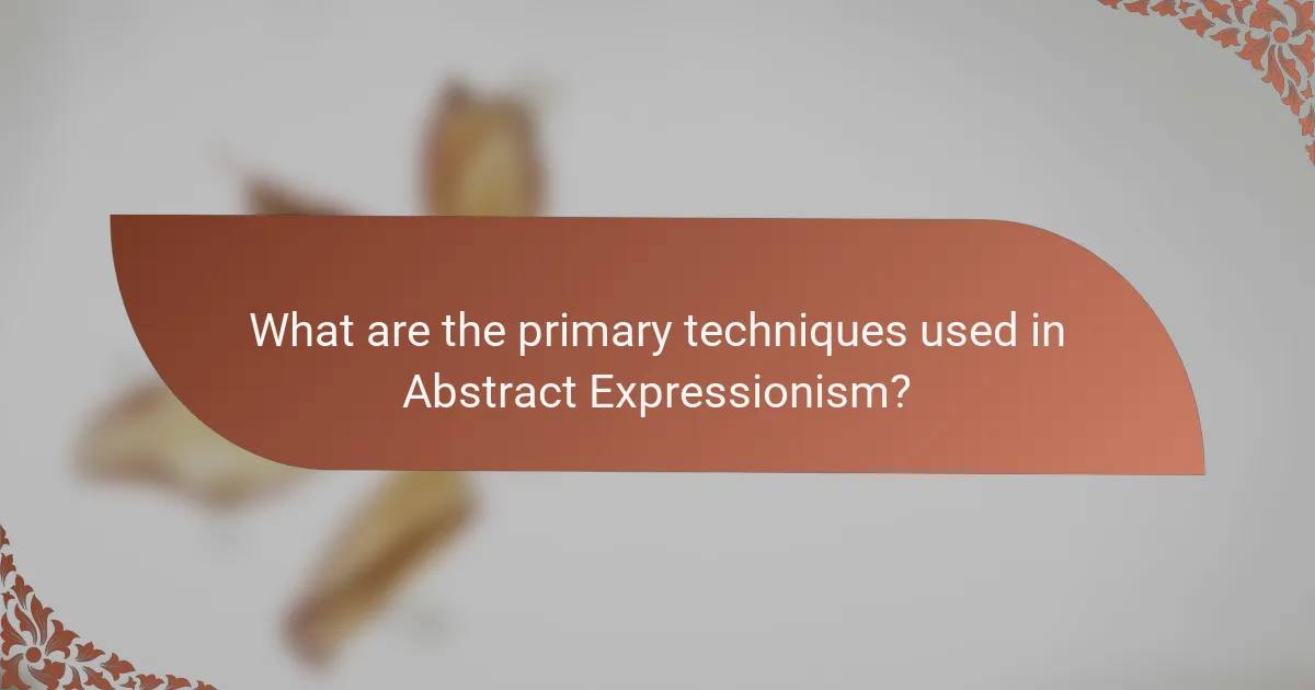 What are the primary techniques used in Abstract Expressionism?