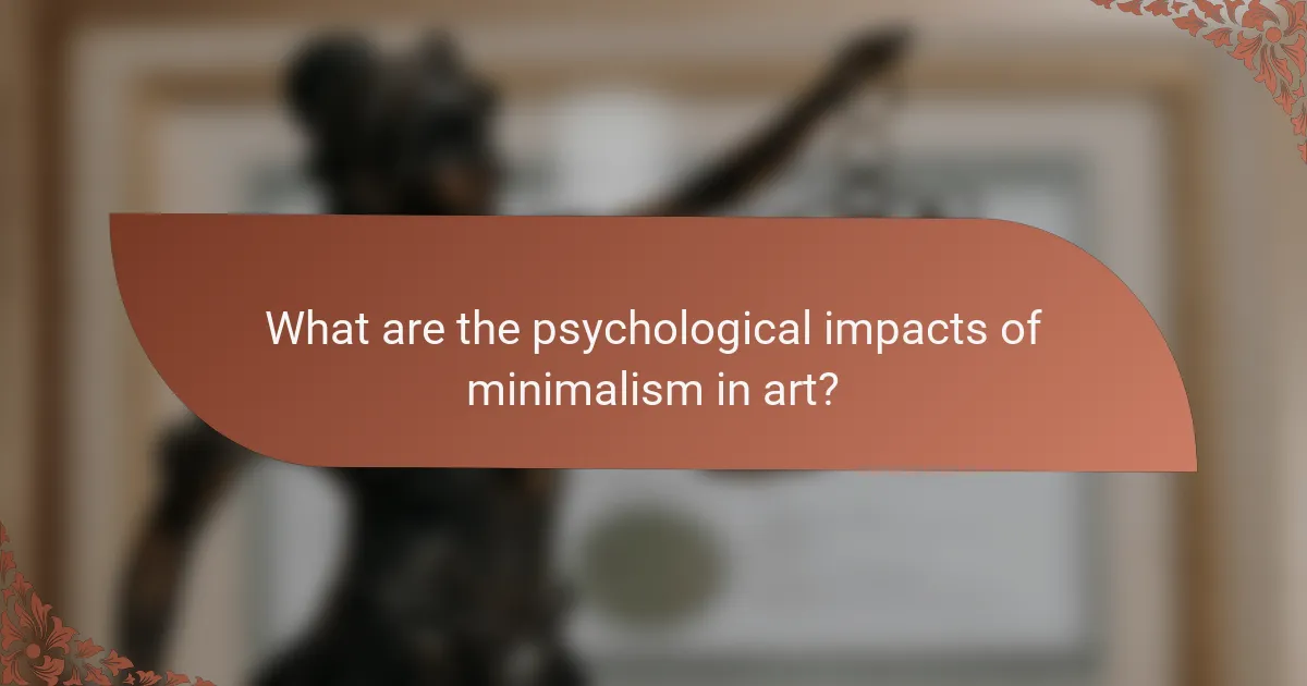 What are the psychological impacts of minimalism in art?