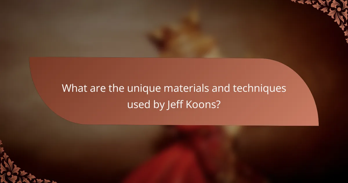 What are the unique materials and techniques used by Jeff Koons?