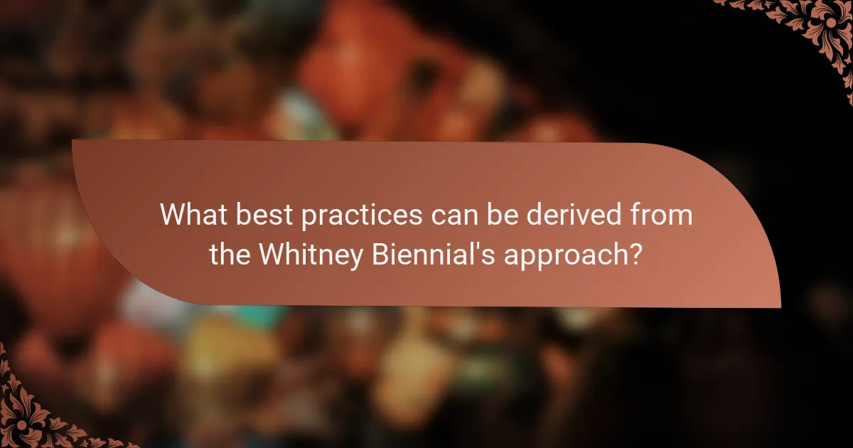 What best practices can be derived from the Whitney Biennial's approach?