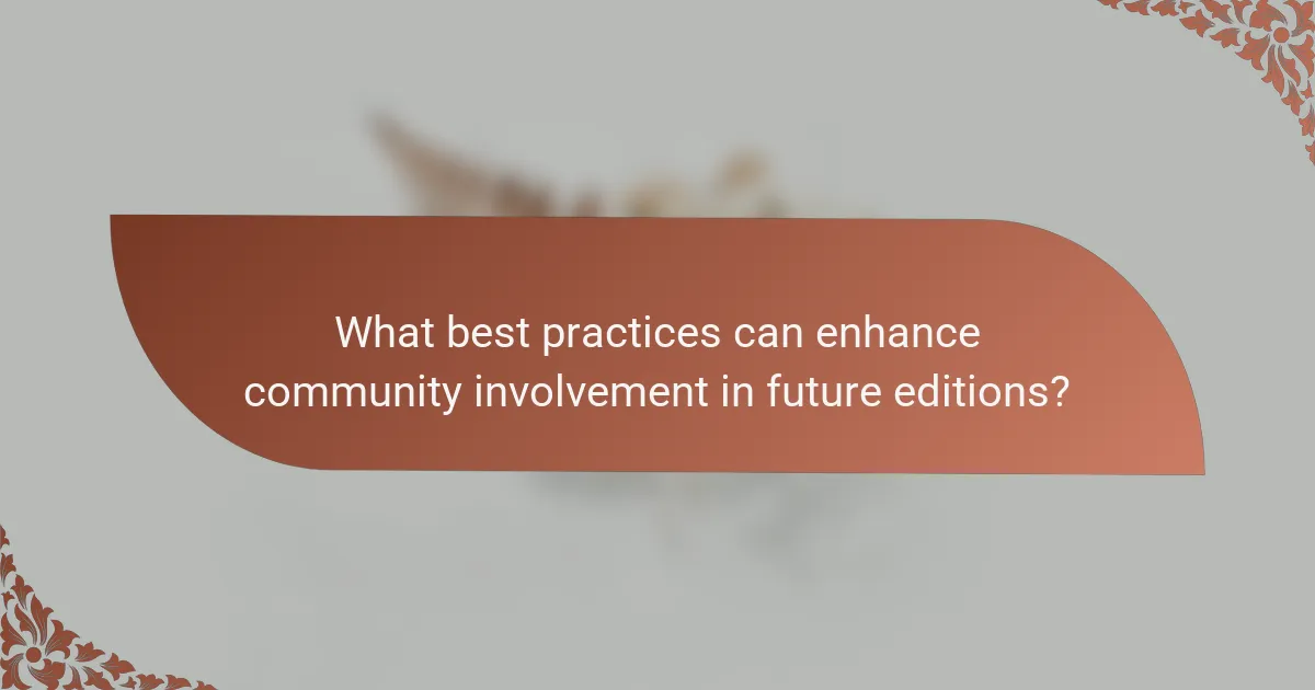 What best practices can enhance community involvement in future editions?