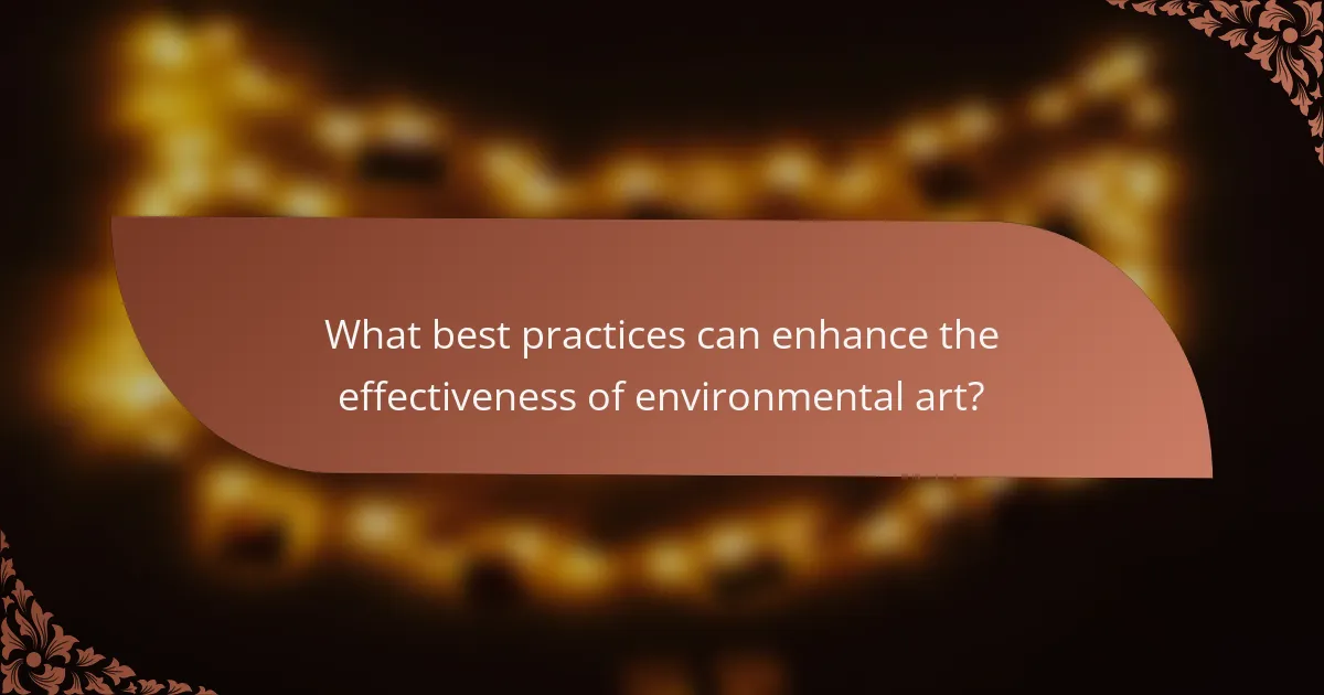 What best practices can enhance the effectiveness of environmental art?