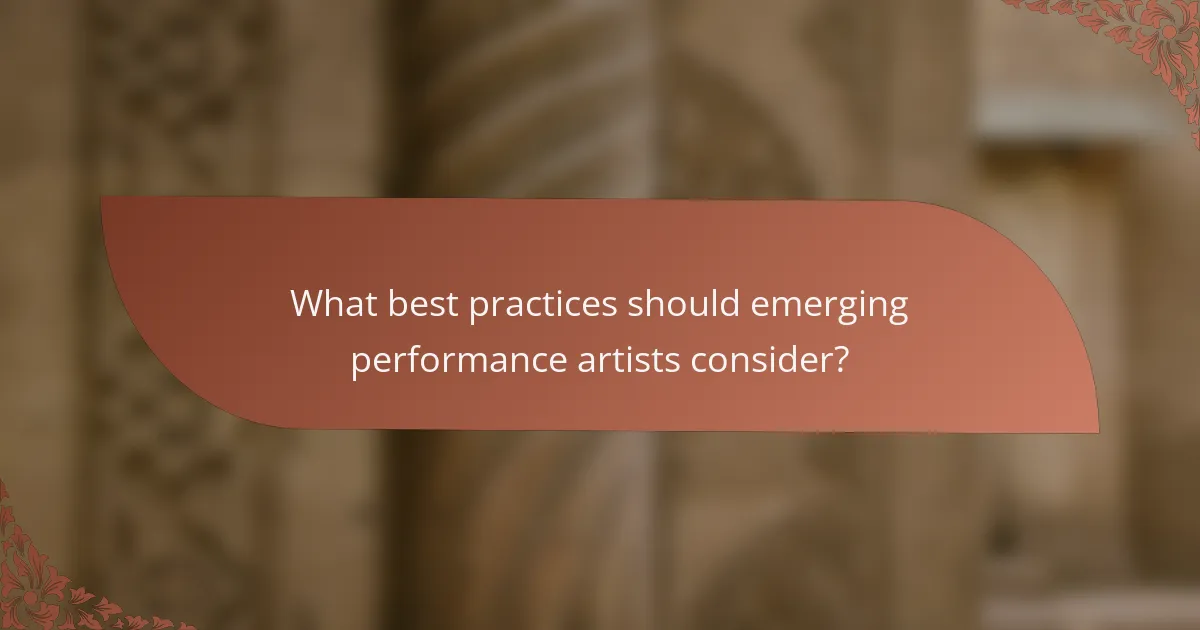 What best practices should emerging performance artists consider?