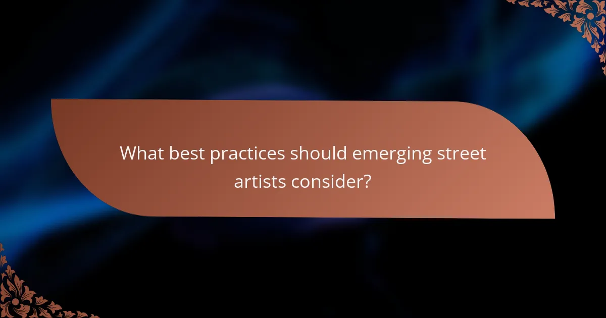 What best practices should emerging street artists consider?