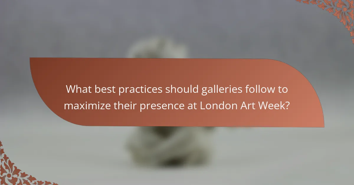 What best practices should galleries follow to maximize their presence at London Art Week?