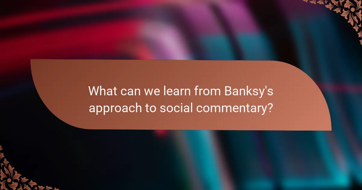 What can we learn from Banksy's approach to social commentary?