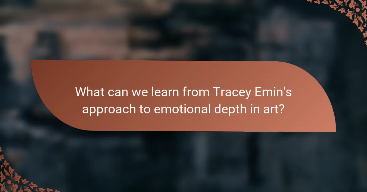 What can we learn from Tracey Emin's approach to emotional depth in art?