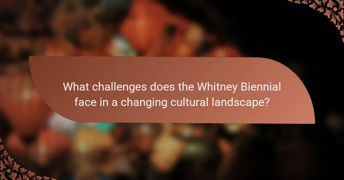 What challenges does the Whitney Biennial face in a changing cultural landscape?
