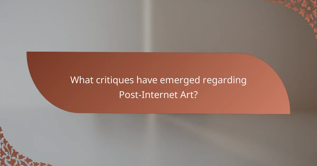 What critiques have emerged regarding Post-Internet Art?