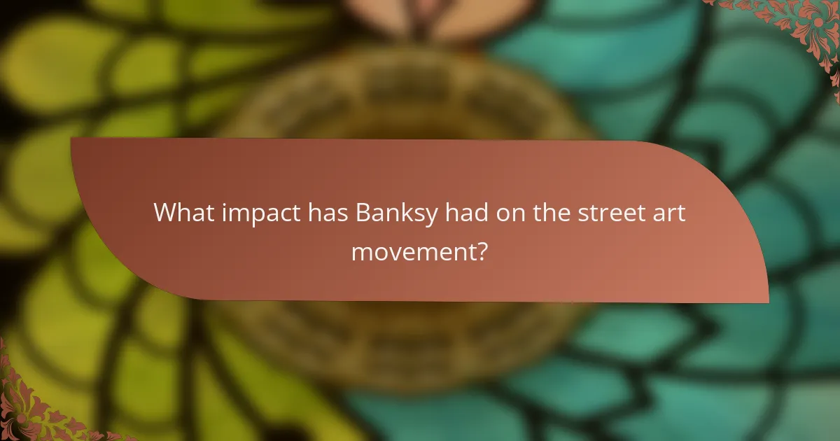 What impact has Banksy had on the street art movement?
