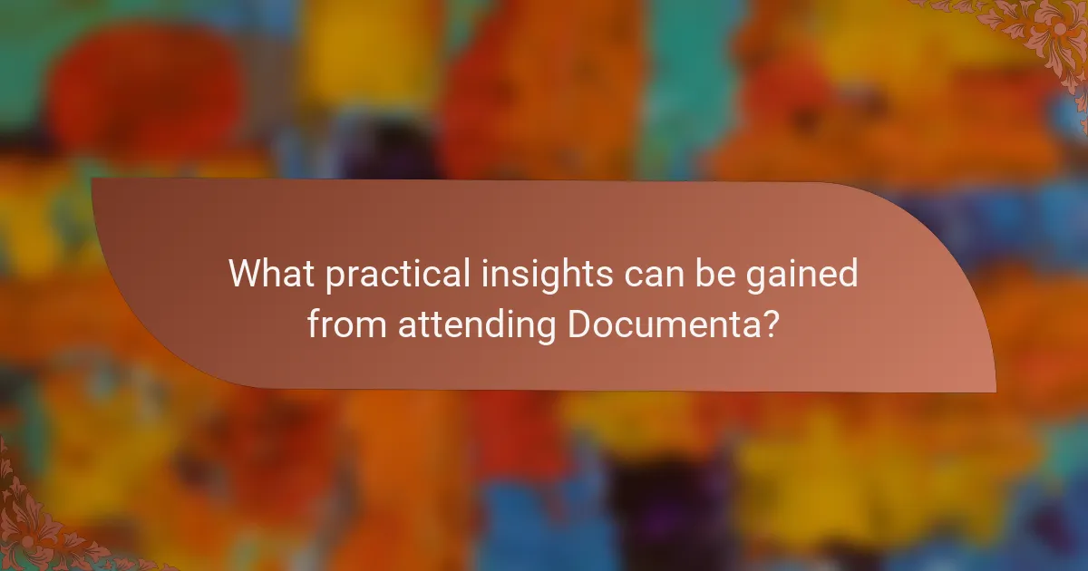 What practical insights can be gained from attending Documenta?