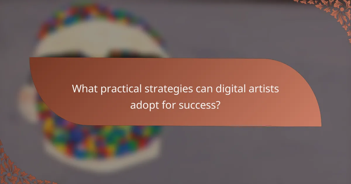 What practical strategies can digital artists adopt for success?