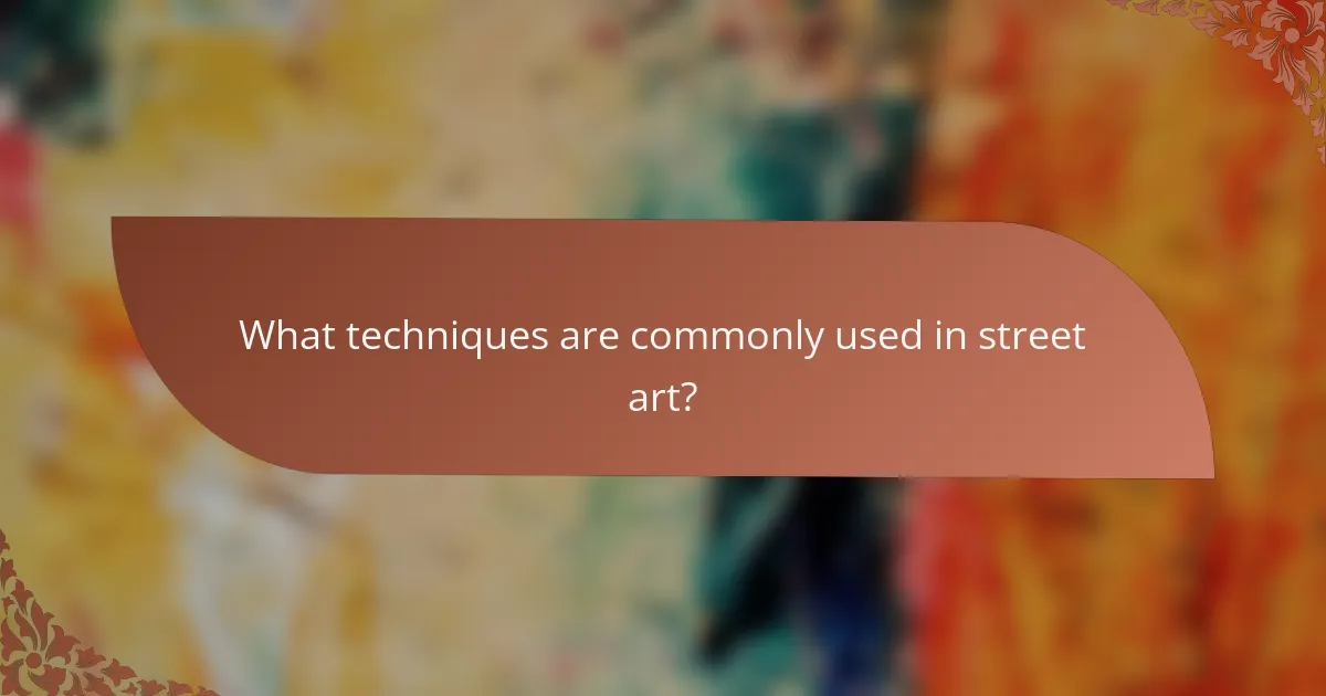 What techniques are commonly used in street art?