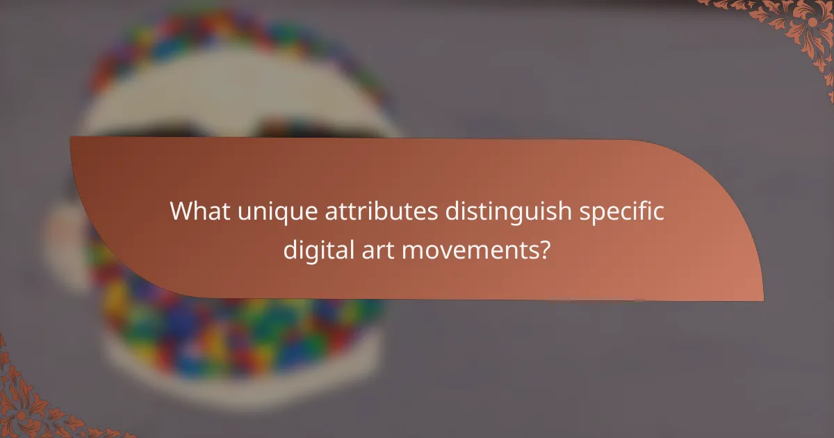 What unique attributes distinguish specific digital art movements?