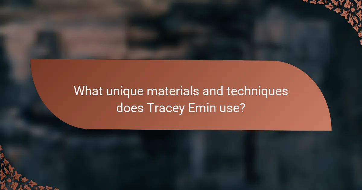 What unique materials and techniques does Tracey Emin use?