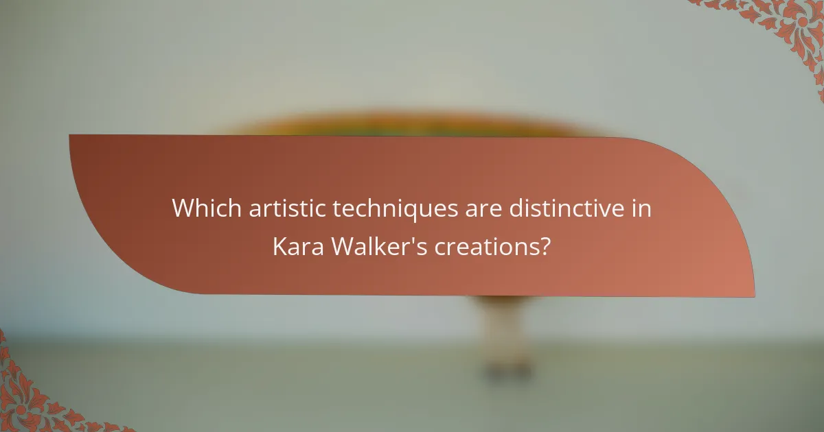 Which artistic techniques are distinctive in Kara Walker's creations?