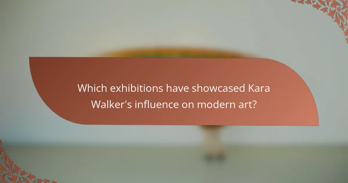 Which exhibitions have showcased Kara Walker's influence on modern art?