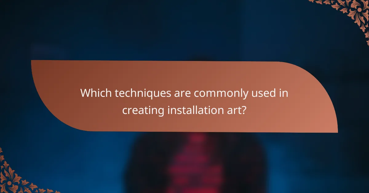 Which techniques are commonly used in creating installation art?