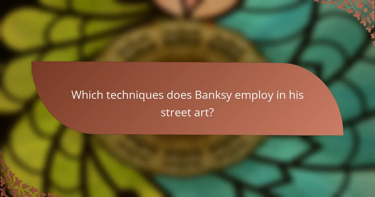 Which techniques does Banksy employ in his street art?
