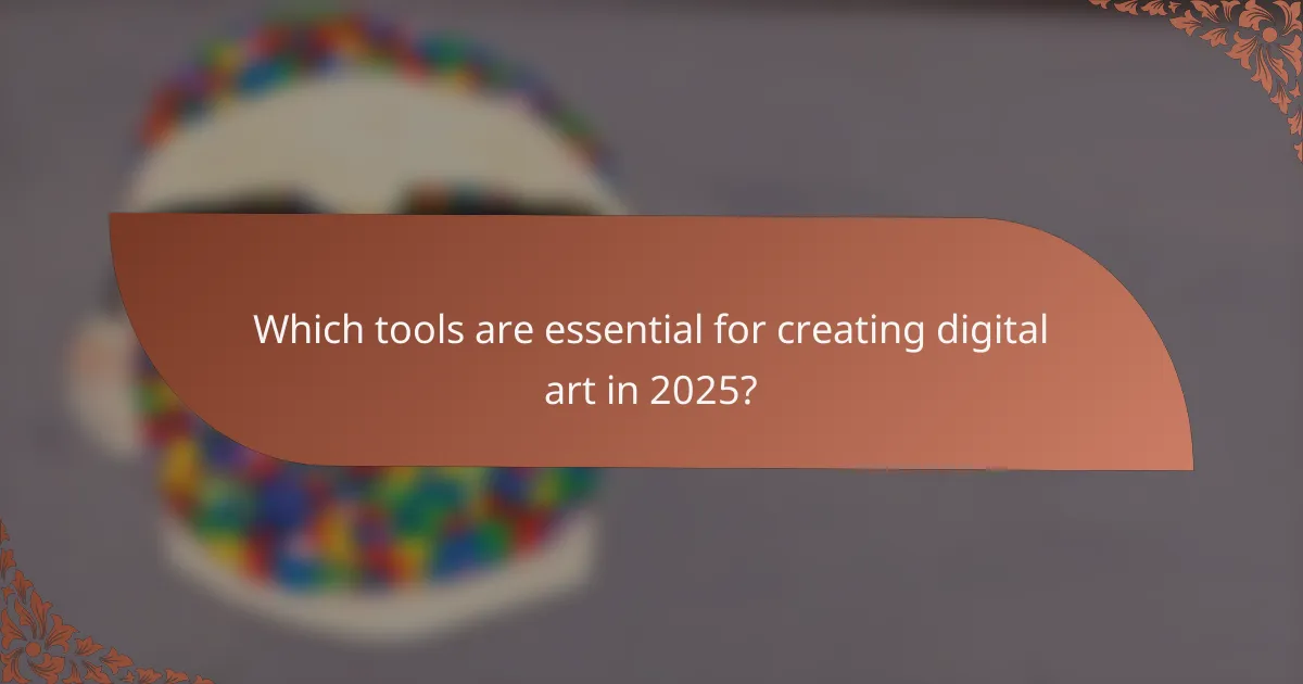 Which tools are essential for creating digital art in 2025?