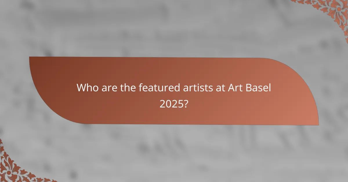 Who are the featured artists at Art Basel 2025?