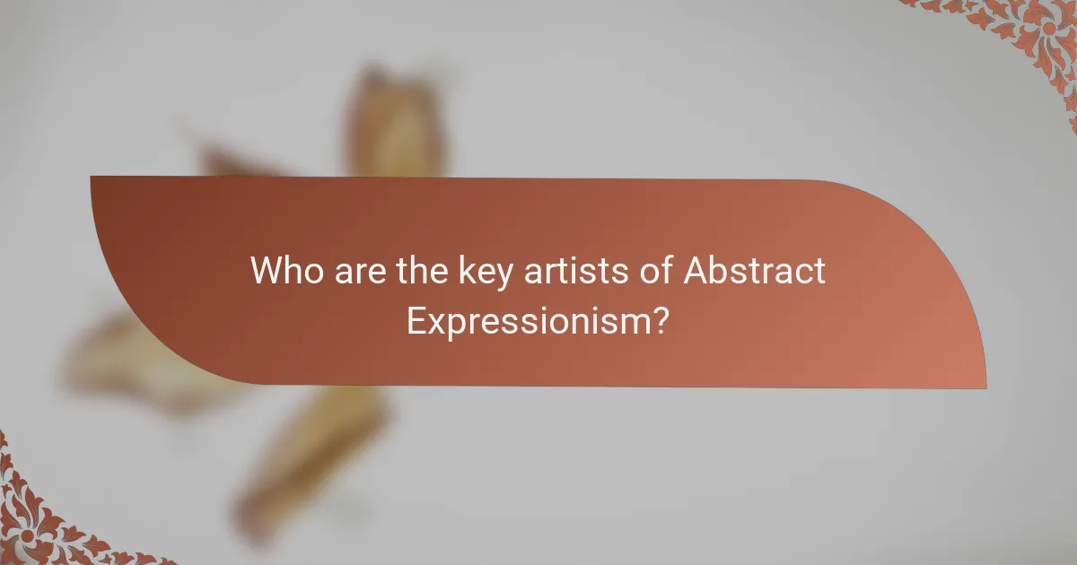 Who are the key artists of Abstract Expressionism?